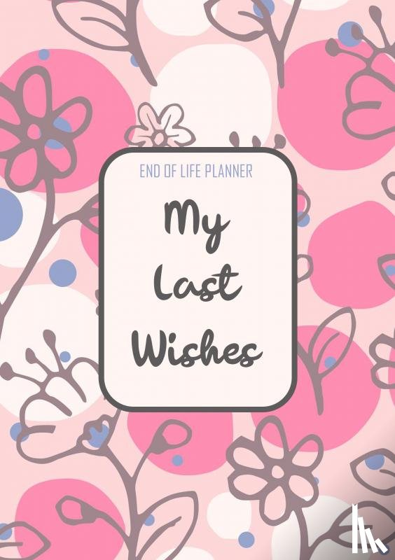 Wishes, Final - End of Life Planner - My Final Wishes