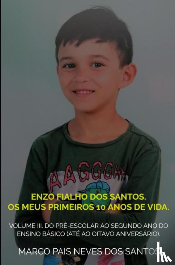 Santos, Marco Pais Neves Dos - Enzo Fialho dos Santos. Os meus primeiros 10 anos de vida.