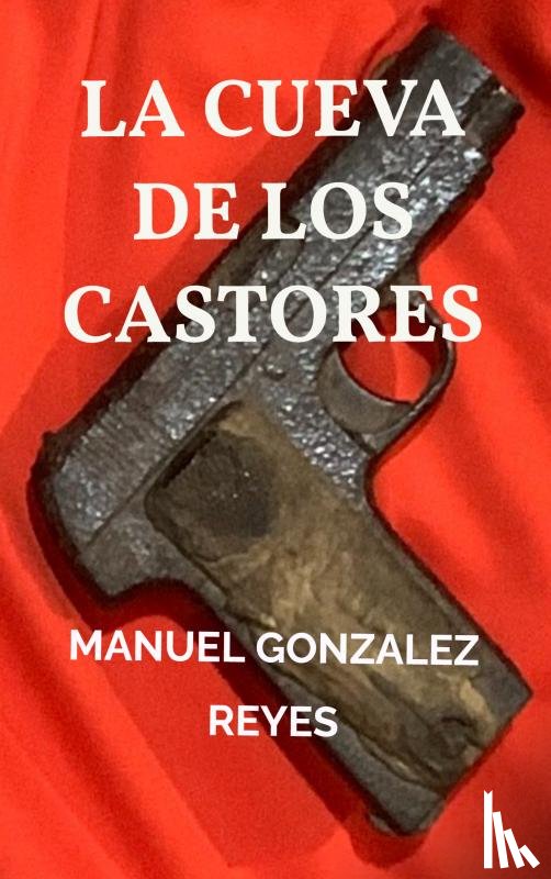 Gonzalez Reyes, Manuel - LA CUEVA DE LOS CASTORES