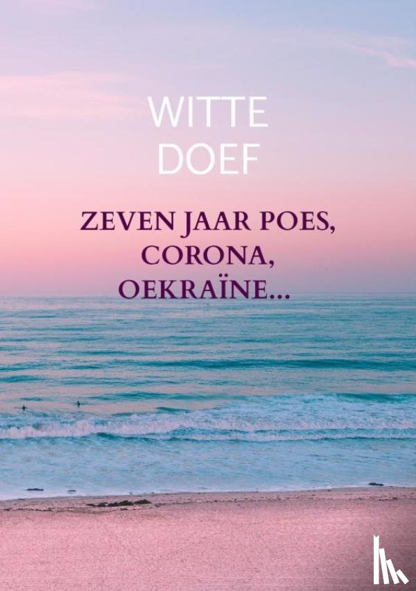 Doef, Witte - Zeven jaar Poes, Corona, Oekraïne...