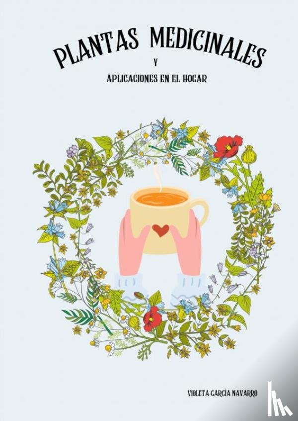 García Navarro, Violeta - Plantas medicinales y aplicaciones en el hogar