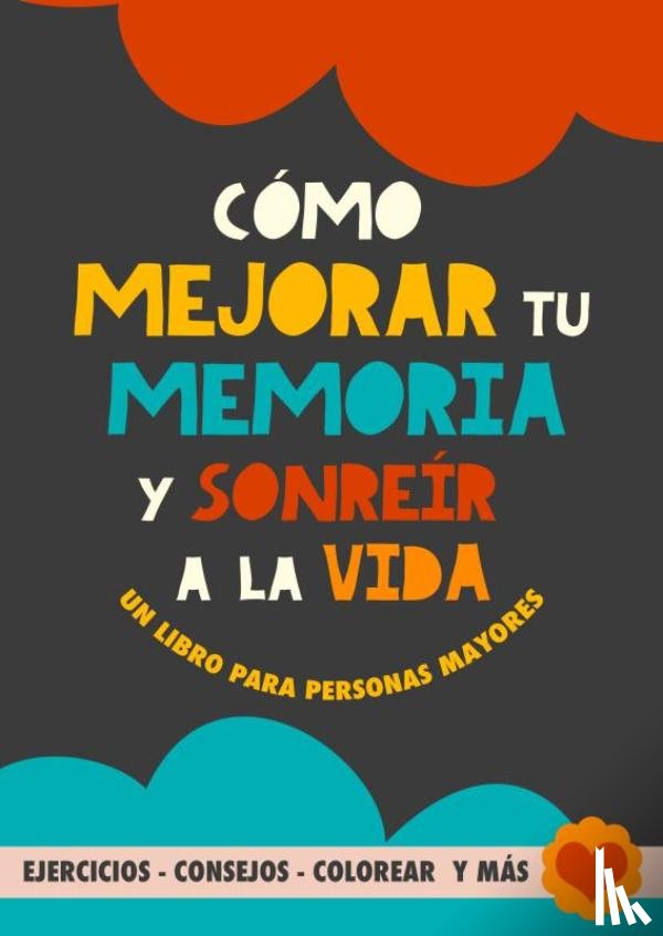 Garrido, Grete - Cómo mejorar tu memoria y sonreír a la vida