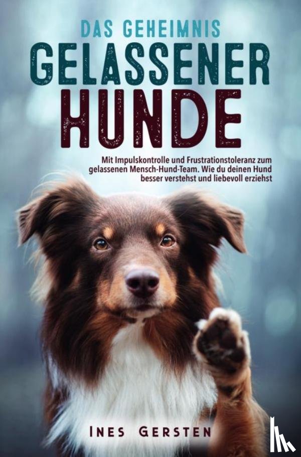 Gersten, Ines - Das Geheimnis gelassener Hunde