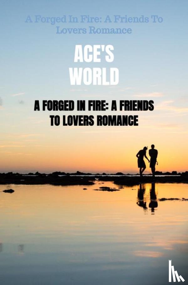 World, Ace'S - A Forged In Fire: A Friends To Lovers Romance