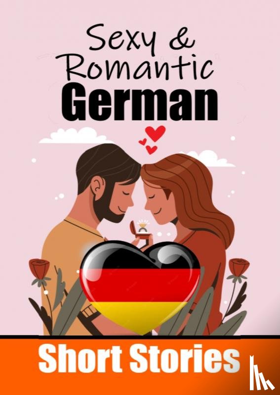 de Haan, Auke - 50 Sexy & Romantic Short Stories in German | Romantic Tales for Language Lovers | English and German Short Stories Side by Side