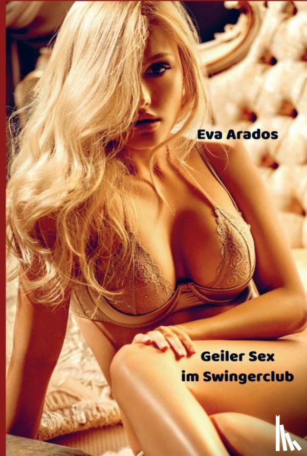 Arados, Eva - Geiler Sex im Swingerclub
