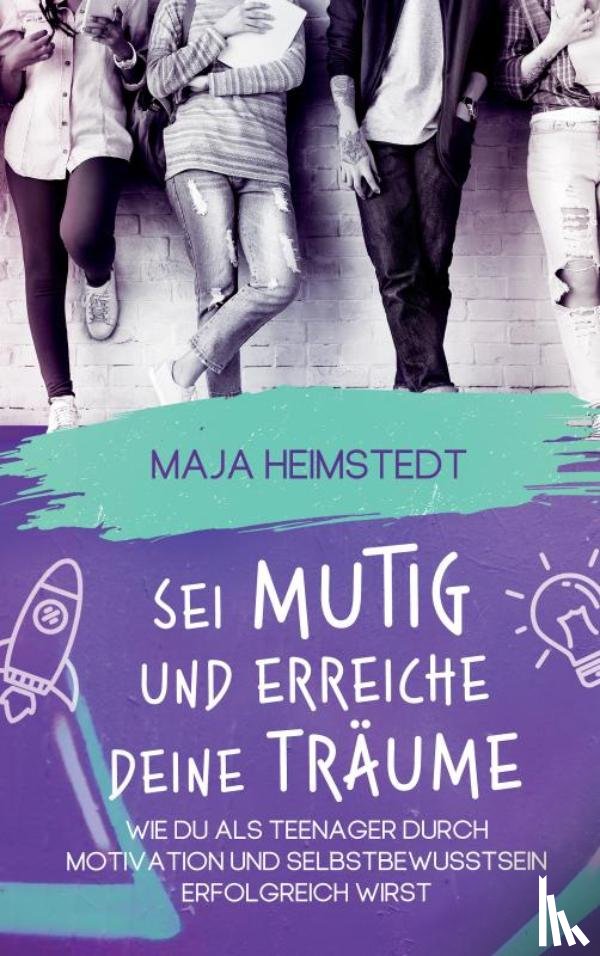 Heimstedt, Maja - Sei mutig und erreiche deine Träume