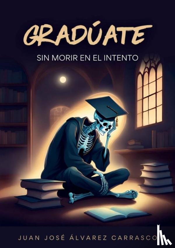 Álvarez Carrasco, Juan José - Gradúate sin morir en el intento