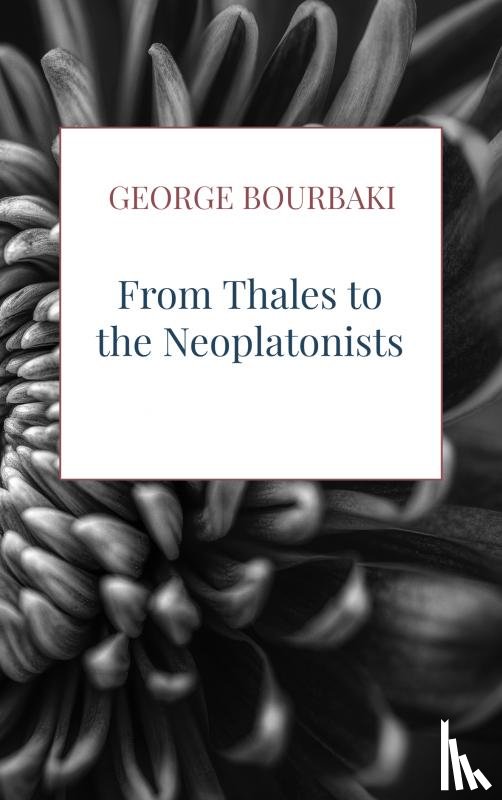 Bourbaki, George - From Thales to the Neoplatonists