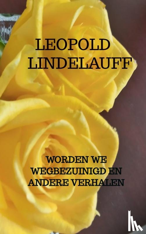 Lindelauff, Leopold - Worden we wegbezuinigd en andere verhalen
