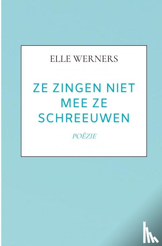Werners, Elle - ZE ZINGEN NIET MEE ZE SCHREEUWEN