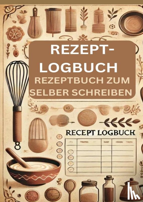 Schröder, Barbara - Rezept-Logbuch : Rezeptbuch zum selber schreiben Geschenkidee
