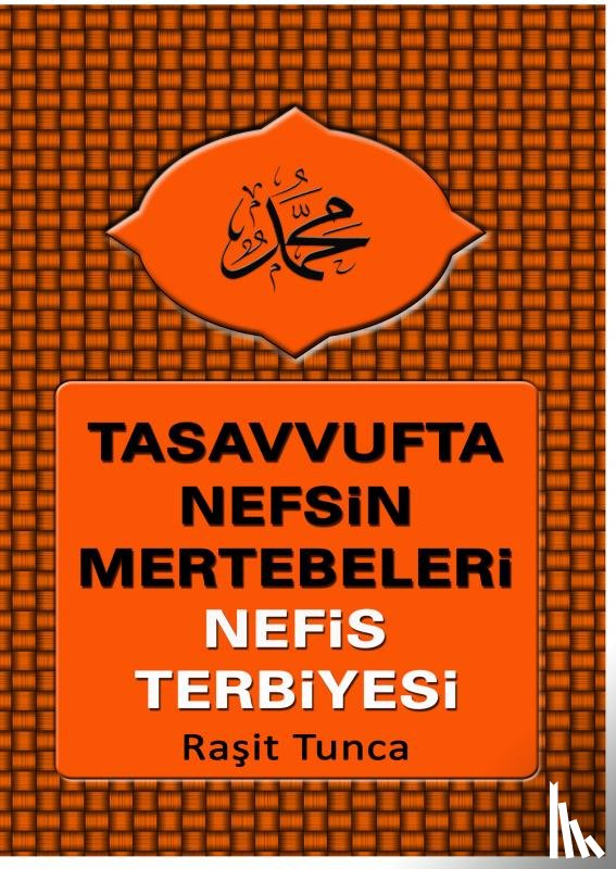 Tunca, Raşit - Tasavvufta Nefsin Mertebeleri ve Nefis Terbiyesi