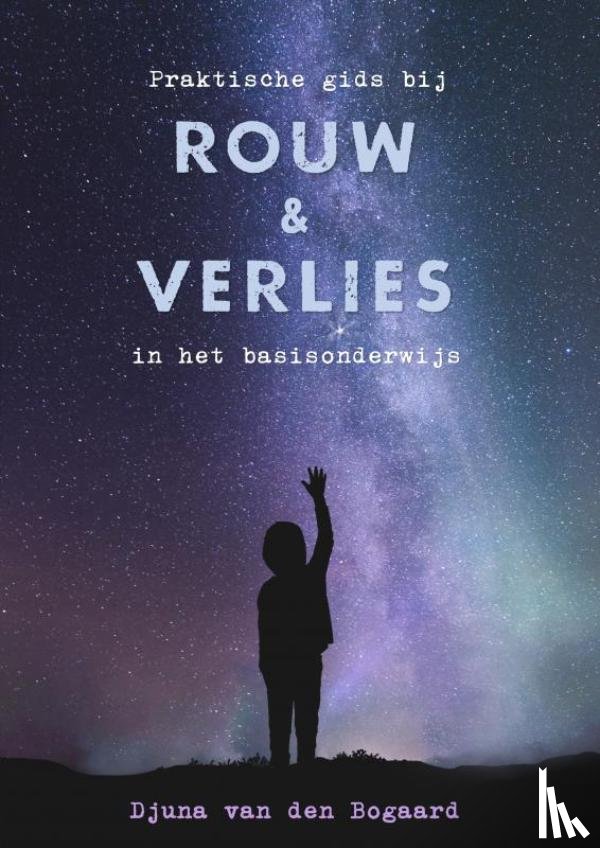 Van den Bogaard, Djuna - Praktische gids bij rouw en verlies in het basisonderwijs