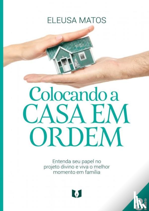 Matos, Eleusa - Colocando a casa em ordem