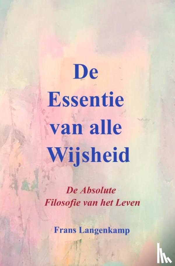 Langenkamp, Frans - De Essentie van alle Wijsheid