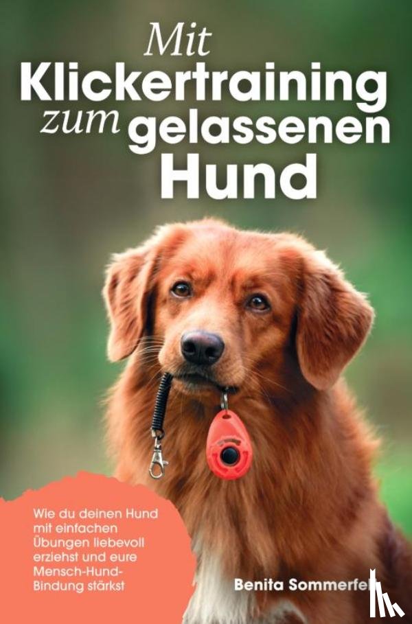 Sommerfeldt, Benita - Mit Klickertraining zum gelassenen Hund