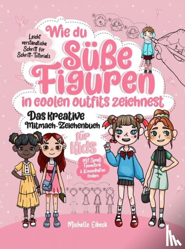 Eibeck, Michelle - Wie du süße Figuren in coolen Outfits zeichnest - Das kreative Mitmach-Zeichenbuch für Kids
