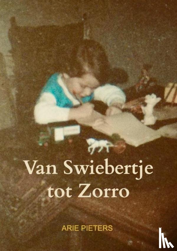 Pieters, Arie - Van Swiebertje tot Zorro
