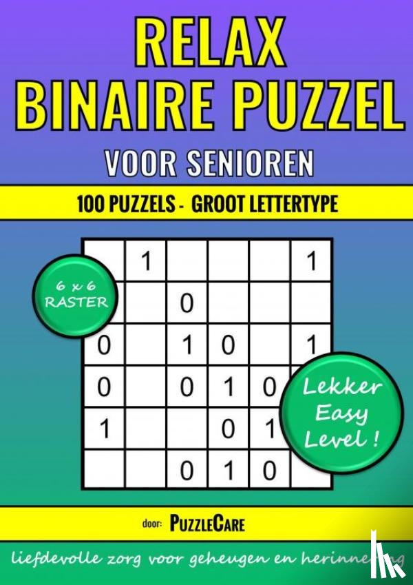 Care, Puzzle - Binaire Puzzel Relax - 6x6 Raster - 100 Puzzels Groot Lettertype - Lekker Easy Level!