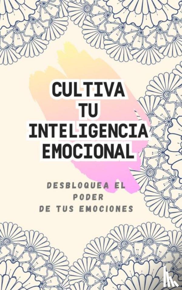 FERNÁNDEZ RODRIGUEZ, Ana - CULTIVANDO TU INTELIGENCIA EMOCIONAL