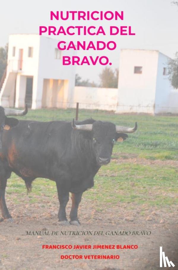 JIMENEZ BLANCO, Francisco Javier - NUTRICION PRACTICA DEL GANADO BRAVO.
