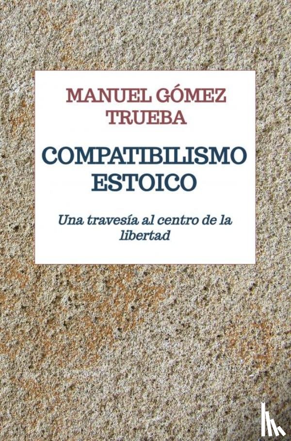 Gómez Trueba, Manuel - COMPATIBILISMO ESTOICO
