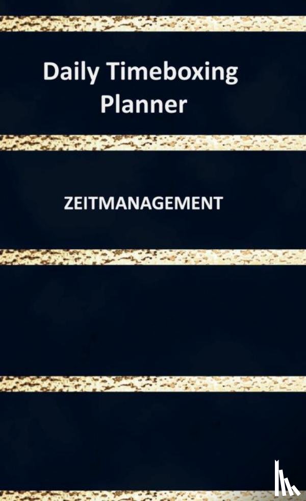 Huber, Jennifer - Daily Timeboxing Planner: Zeitmanagement Tagesplanung Notizbuch 100 Seiten