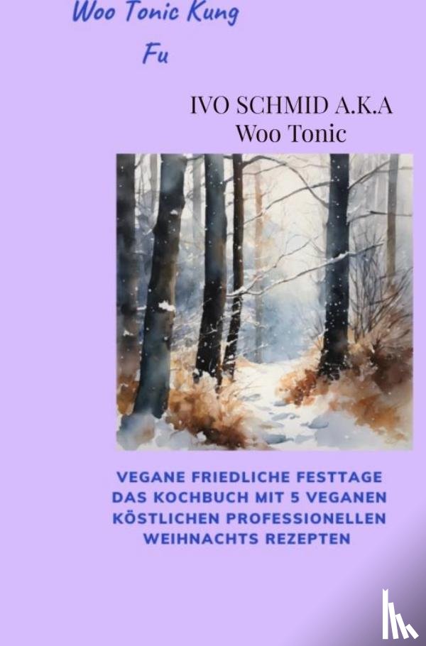 Schmid, Ivo - Woo Tonic Kung Fu Vegane Friedliche Festtage das Buch