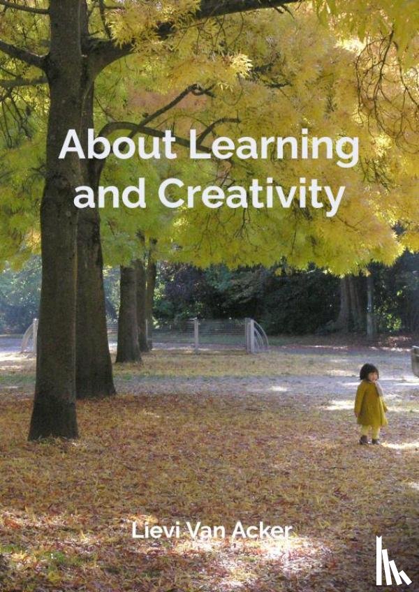 Van Acker, Lievi - About Learning and Creativity
