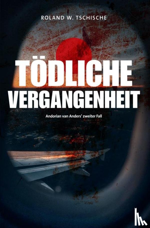 Tschische, Roland Werner - Tödliche Vergangenheit