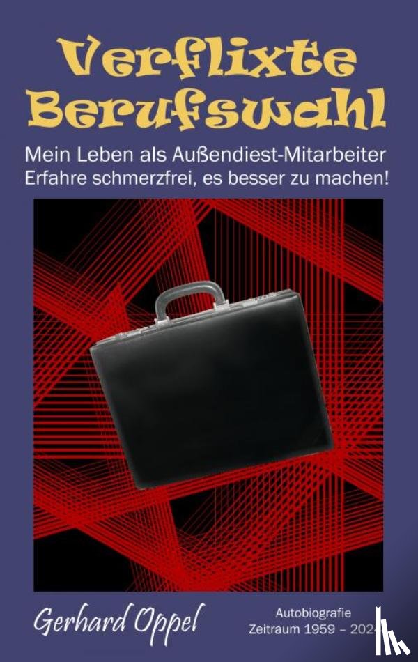 Oppel, Gerhard - Verflixte Berufswahl