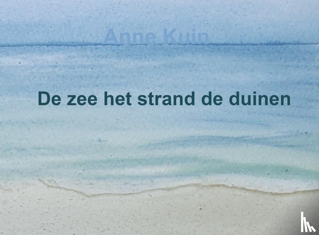 Kuin, Anne - De zee het strand de duinen