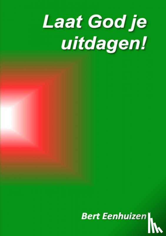 Eenhuizen, Bert - Laat God je uitdagen!