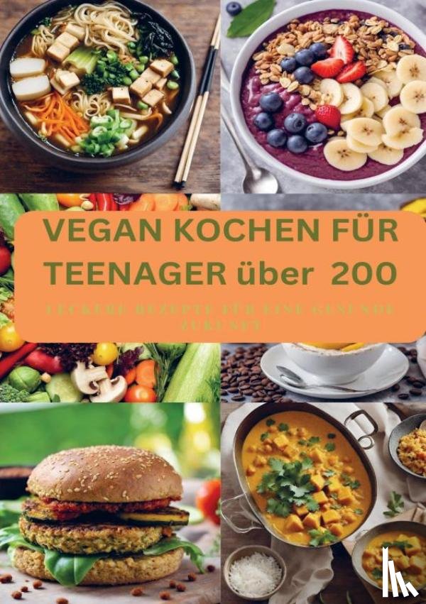 Müller, Laura - VEGAN KOCHEN FÜR TEENAGER über 200