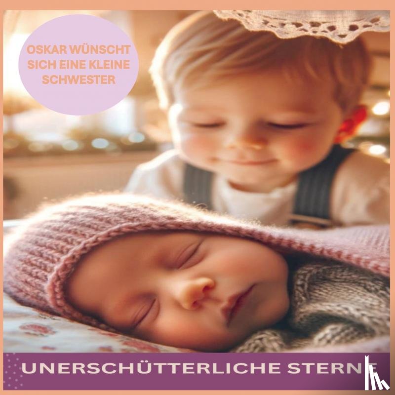 Hans, Lorenz - UNERSCHÜTTERLICHE STERNE: OSKAR WÜNSCHT SICH EINE KLEINE SCHWESTER
