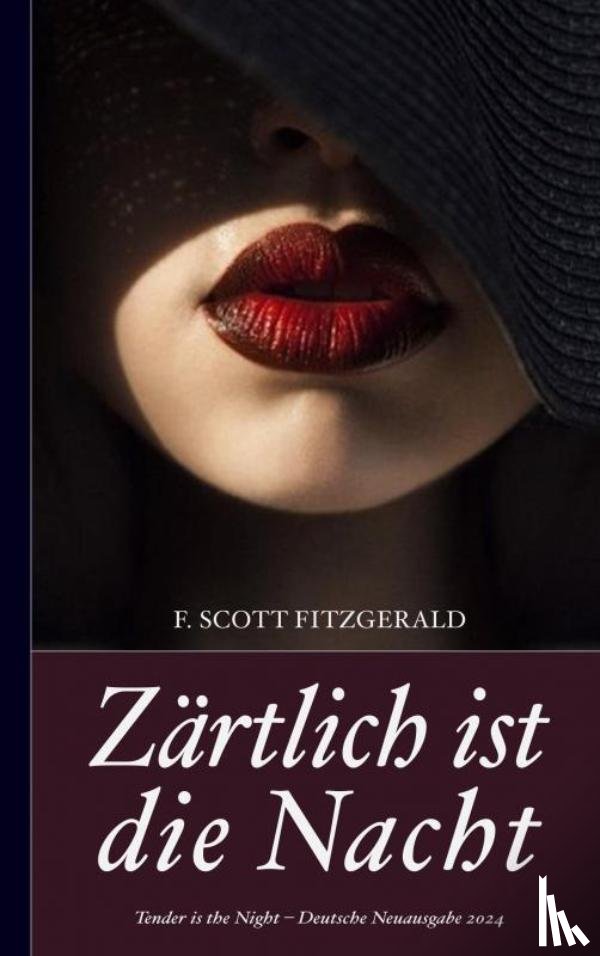 Fitzgerald, F. Scott - F. Scott Fitzgerald: Zärtlich ist die Nacht (Tender is the Night – Deutsche Neuausgabe 2024)