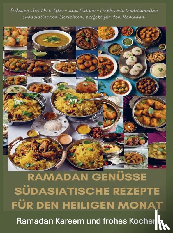 Yussuf, Fridaus - Ramadan Genüsse: Südasiatische Rezepte für den heiligen Monat: Ramadan Kareem und frohes Kochen!