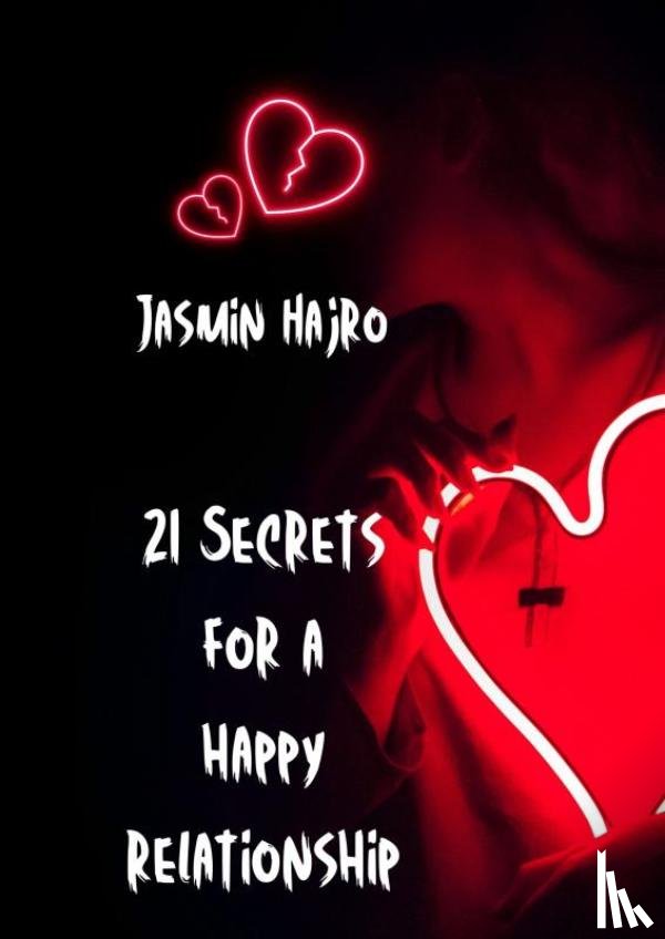 Hajro, Jasmin - 21 Secrets for a happy relationship