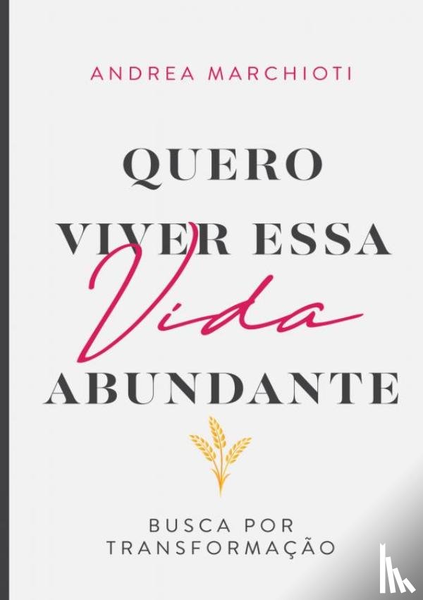 Marchioti, Andrea - Quero viver essa vida abundante