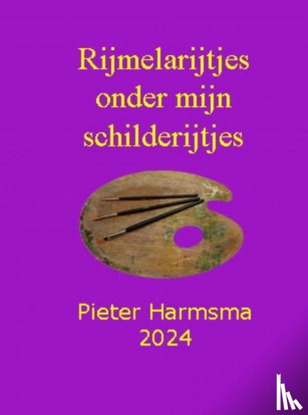 Harmsma, Pieter - Rijmelarijtjes onder mijn schilderijtjes