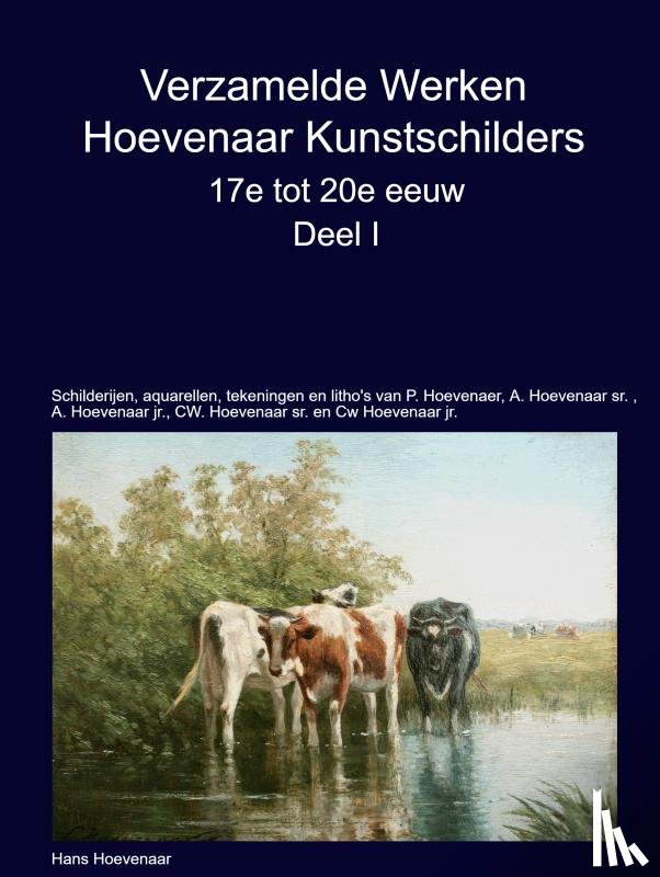Hoevenaar, Hans - Verzamelde Werken Hoevenaar Kunstschilders 17e tot 20e eeuw Deel I