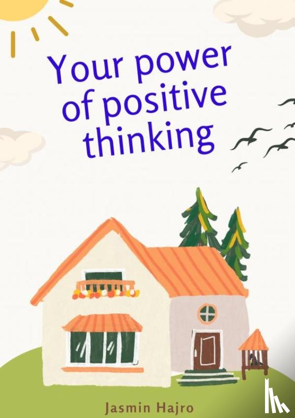 Hajro, Jasmin - Your power of positive thinking