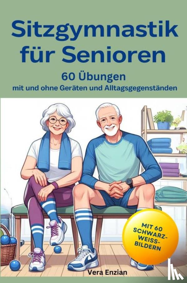 Enzian, Vera - Sitzgymnastik für Senioren - 60 Übungen mit und ohne Geräten und Alltagsgegenständen
