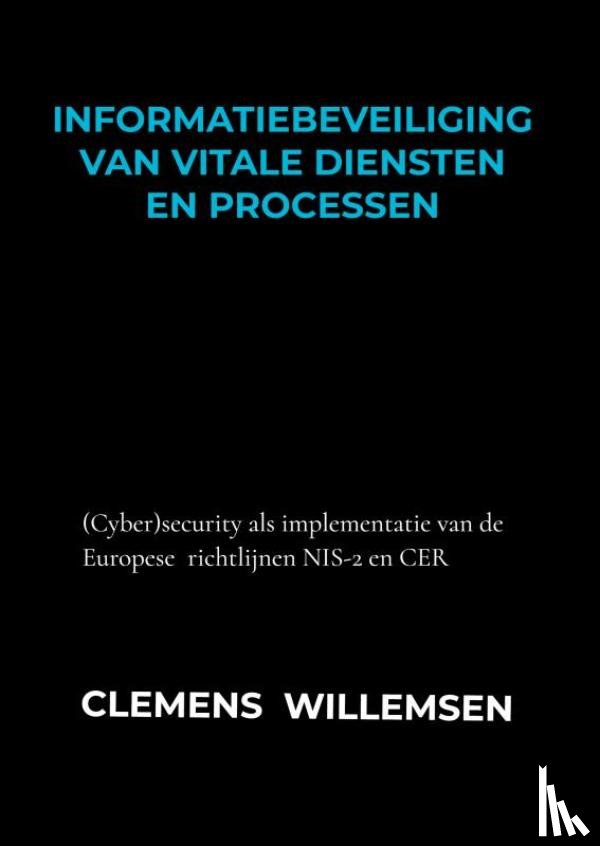 Willemsen, Clemens - Informatiebeveiliging van vitale diensten en processen