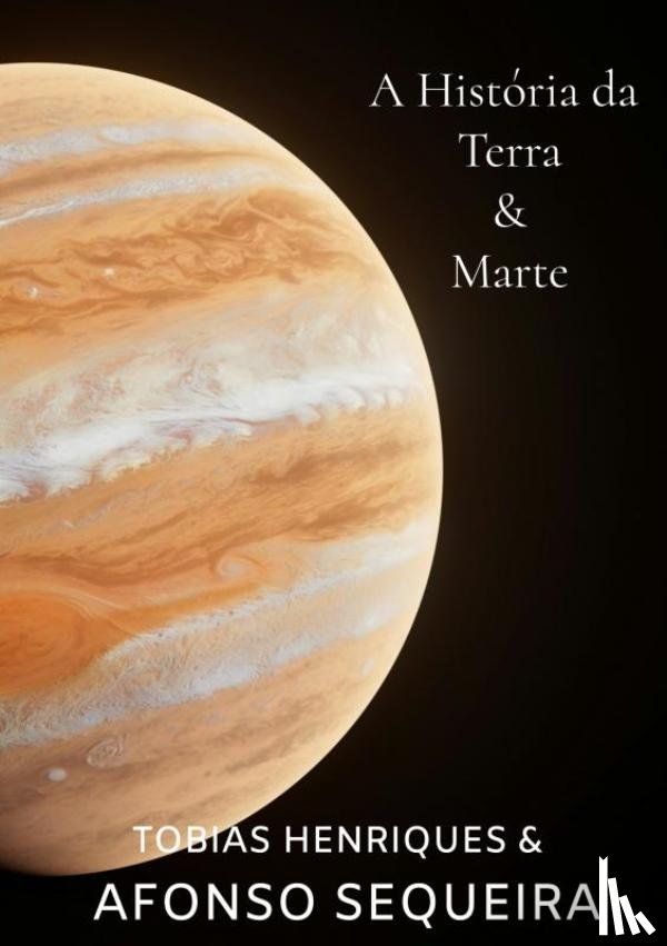 Afonso Sequeira, Tobias Henriques & - A história da Terra & Marte