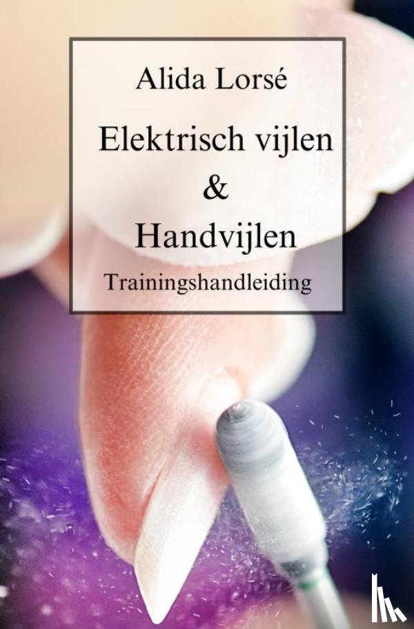 Lorsé, Alida - Trainingshandleiding Elektrisch vijlen & Handvijlen