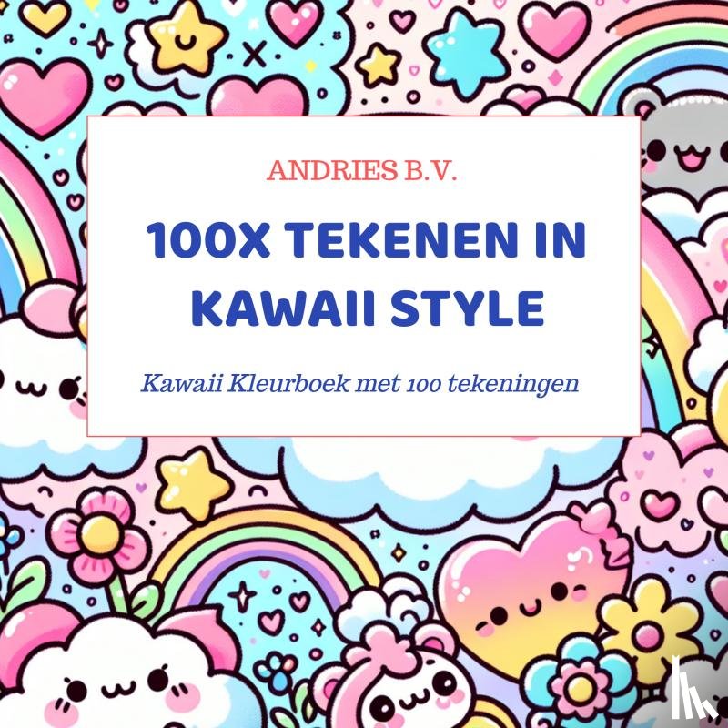 B.V., Andries - 100x Tekenen in Kawaii Style