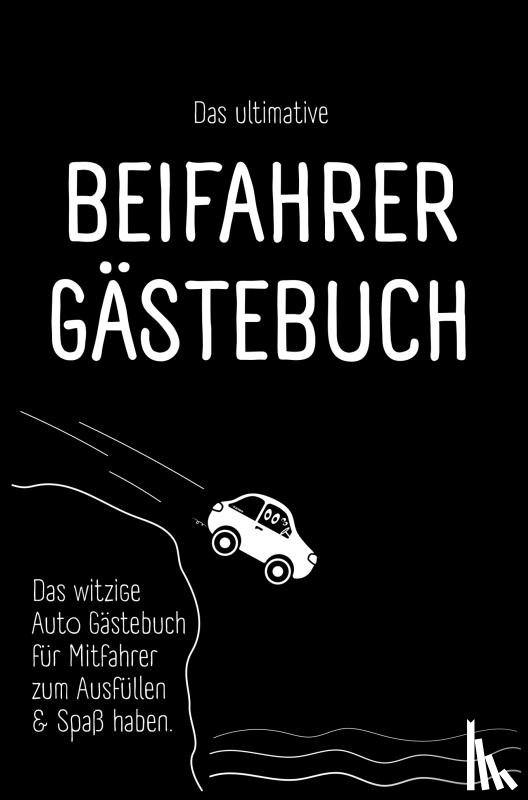 Bleifuß, Benjamin - Das ultimative Beifahrer Gästebuch