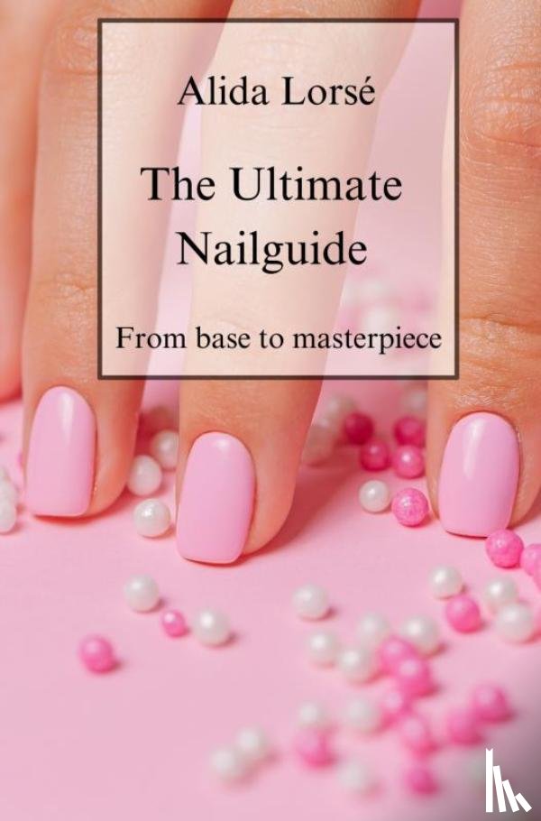 Lorsé, Alida - The Ultimate Nail guide